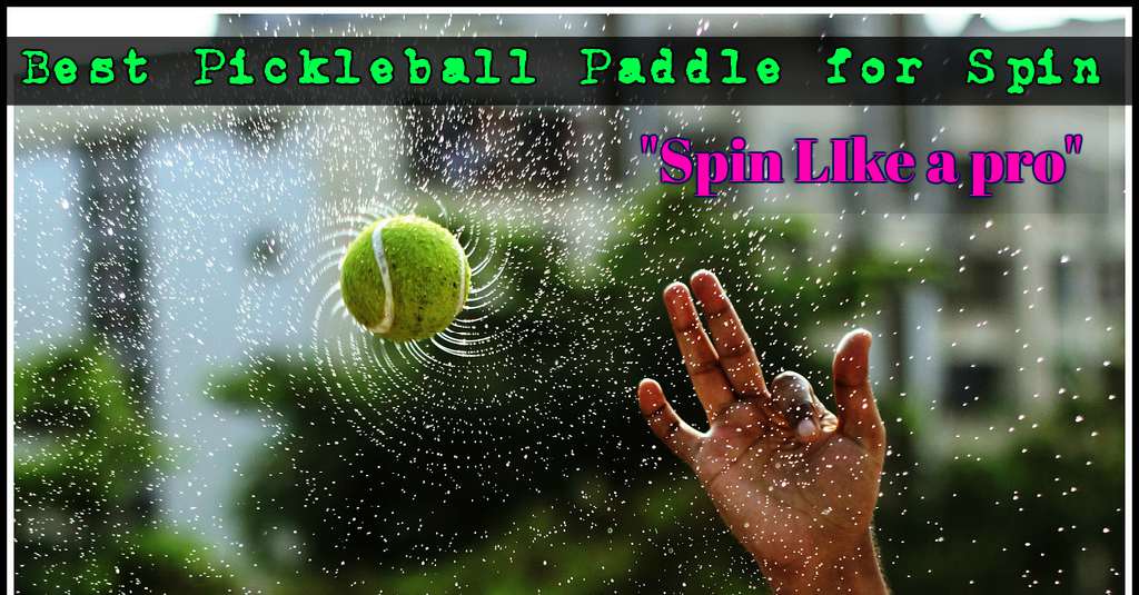 Best Pickleball Paddle for Spin