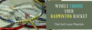 how to choose a badminton rackets